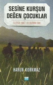 Sesine Kurşun Değen Çocuklar; 12 Eylül 1980 - 21 Haziran 1984