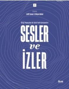 Sesler ve İzler Cilt: 1; Dergi Yayıncıları ile Sözlü Tarih Görüşmeleri