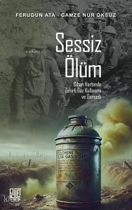 Sessiz Ölüm;Cihan Harbinde Zehirli Gaz Kullanımı ve Osmanlı