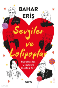 Sevgiler Ve Lolipoplar;Büyüklerden Çocuklara Mektup Var!