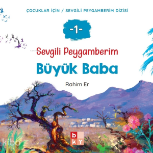 Sevgili Peygamberim 1 - Büyük Baba;Çocuklar İçin Sevgili Peygamberim Dizisi