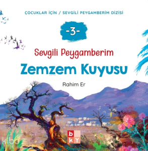 Sevgili Peygamberim 3 - Zemzem Kuyusu;Çocuklar İçin Sevgili Peygamberim Dizisi