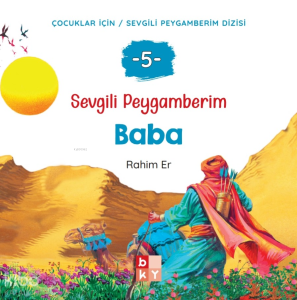 Sevgili Peygamberim 5 - Baba;Çocuklar İçin Sevgili Peygamberim Dizisi