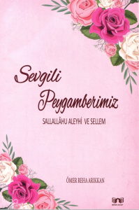 Sevgili Peygamberimiz (Sallallâhu Aleyhi ve Sellem)