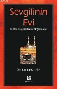 Sevgilinin Evi; Ev - Kâbe Simgeciliği Üzerine Bir Çözümleme