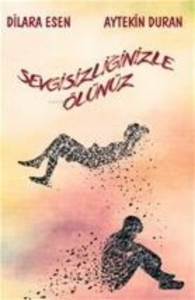 Sevgisizliğinizle Ölünüz