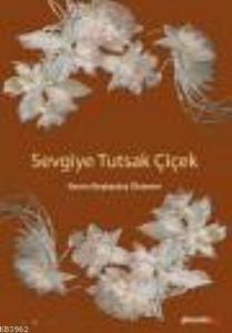 Sevgiye Tutsak Çiçek