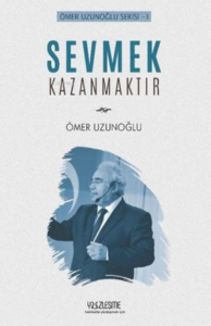 Sevmek Kazanmaktır Ömer Uzunoğlu Serisi 1