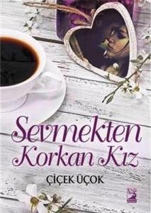 Sevmekten Korkan Kız