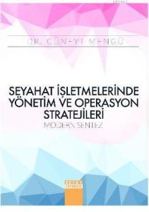 Seyahat İşletmelerinde Yönetim ve Operasyon Stratejileri; Modern Sentez