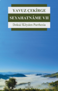Seyahatnâme 7;Dokuz Köyden Parrhesia