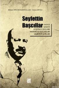 Seyfettin Başcıllar; Hayatı, Sanatı, Düşünce Yazıları ve Bütün Şiirleri