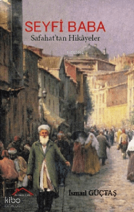 Seyfi Baba;Safahat’tan Hikâyeler