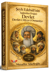 Şeyh Edebali'nin Işığında Doğan Devlet - Devlet-i Aliyye-i Osmaniye