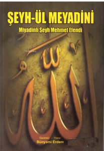 Şeyh Ül Meyadini;Miyadinli Şeyh Mehmet Efendi
