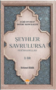 Şeyhler Savrulursa Fesübhanellah 3. Cilt;Eğri Oturup Doğru Konuşalım