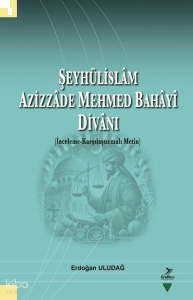 Şeyhülislam Azizzâde Mehmed Bahayi Divanı;İnceleme Karşılaştırmalı Metin