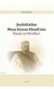 Şeyhülislam Musa Kazım Efendi'nin Hayatı  ve Fetvâları