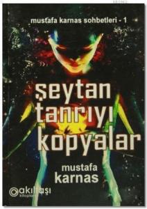 Şeytan Tanrıyı Kopyalar; Mustafa Karnas Sohbetleri-1