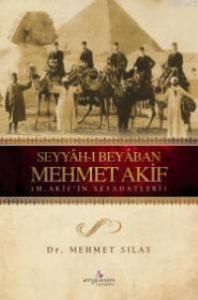 Seyyah-ı Beyaban Mehmet Akif & M. Akif'in Seyahatleri