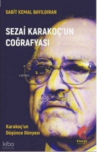 Sezai Karakoç'un Coğrafyası;Karakoç'un Düşünce Dünyası