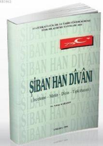 Şiban Han Divanı; İnceleme - Metin - Dizin - Tıpkıbasım