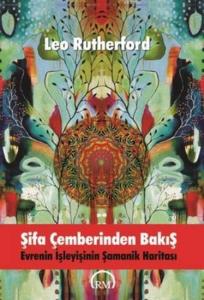 Şifa Çemberinden Bakış; Evrenin İşleyişinin Şamanik Haritası