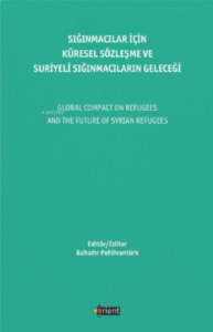 Sığınmacılar Için Küresel Sözleşme Ve Suriyeli Sığınmacıların Geleceği;Global Compact On Refugees And The Future Of Syrian Refugees