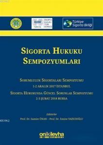 Sigorta Hukuku Sempozyumları; Sorumluluk Sigortaları Sempozyumu 1-2 Aralık 2017 / Sigorta Hukukunda Güncel Sorunlar Sempozyumu 2-3