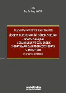 Sigorta Hukukunun İki Güncel Sorunu: İnsansız Araçlar; Sorumluluk ve Sağlık Sigortalarında Birden Çok Sigorta Sempozyumu 18 Ocak 2019 İstanbul