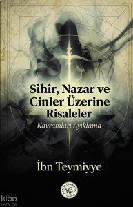 Sihir Nazar ve Cinler Üzerine Risaleler - İbn Teymiyye;Kavramları Ayıklama