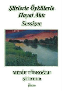 Şiirlerle Öykülerle Hayat Aktı Sessizce