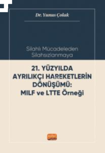Silahlı Mücadeleden Silahsızlanmaya;21. Yüzyılda Ayrılıkçı Haraketlerin Dönüşümü MILF ve LTTE Örneği