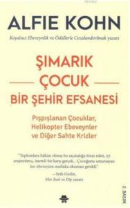 Şımarık Çocuk - Bir Şehir Efsanesi; Pışpışlanan Çocuklar,Helikopter Ebeveynler Ve Diğer Sahte Krizler