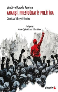Şimdi ve Burada Kurulan Anarşi, Prefigüratif Politika Direniş ve Tahayyül Üzerine