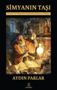 Simyanın Taşı;Evrenin Var Oluşundan Günümüze Simyanın Gelişimi