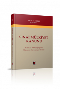 Sınai Mülkiyet Kanunu Gerekçe, Bibliyografya ve Mahkeme Kararlarıyla Birlikte