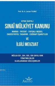 Sınai Mülkiyet Kanunu ve İlgili Mevzuat; Marka - Patent - Faydalı Model Endüstriyel Tasarım - Coğrafi İşaretler
