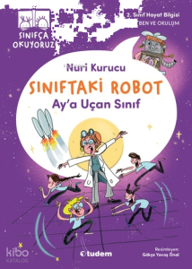 Sınıfça Okuyoruz - Sınıftaki Robot: Ay'a Uçan Sınıf