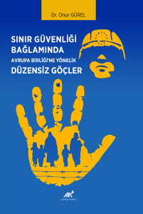 Sinir Güvenliği Bağlamında Avrupa Birliği’ne Yönelik Düzensiz Göçler