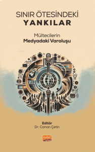 Sınır Ötesindeki Yankılar ;Mültecilerin Medyadaki Varoluşu