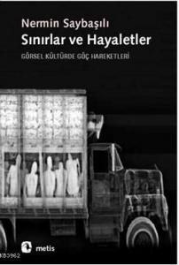 Sınırlar ve Hayaletler; Görsel Kültürde Göç Hareketleri