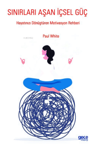Sınırları Aşan İçsel Güç;Hayatınızı Dönüştüren Motivasyon Rehberi