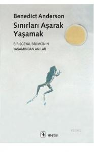 Sınırları Aşarak Yaşamak; Bir Sosyal Bilimcinin Yaşamından Anılar