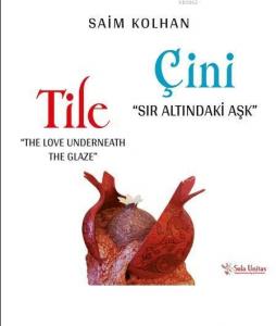 Sır Altındaki Aşk: Çini; The Love Underneath The Glaze: Tile