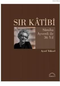 Sır Katibi; Samiha Ayverdi İle 36 Yıl