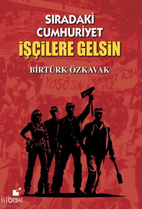 Sıradaki Cumhuriyet İşçilere Gelsin