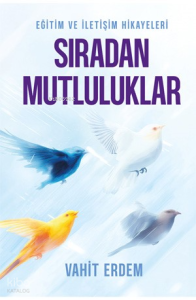 Sıradan Mutluluklar;Eğitim ve İletişim Hikâyeleri