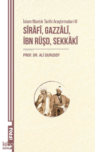 Sirafi, Gazzali, İbn Rüşd, Sekkaki;İslam Mantık Tarihi Araştırmaları III
