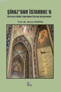 Şiraz´dan İstanbul´a; Türk- Fars Kültür Coğrafyası Üzerine Araştırmalar